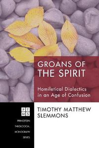 Cover image for Groans of the Spirit: Homiletical Dialectics in an Age of Confusion