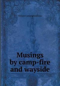 Cover image for Musings by camp-fire and wayside