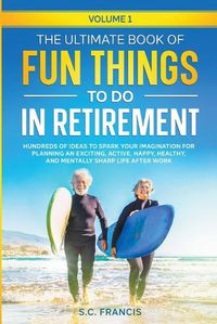 Cover image for The Ultimate Book of Fun Things to Do in Retirement