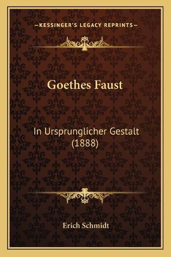 Goethes Faust: In Ursprunglicher Gestalt (1888)