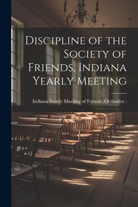 Cover image for Discipline of the Society of Friends, Indiana Yearly Meeting