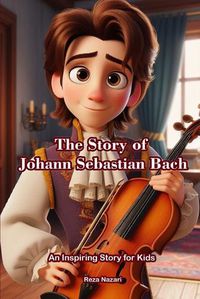 Cover image for The Story of Johann Sebastian Bach