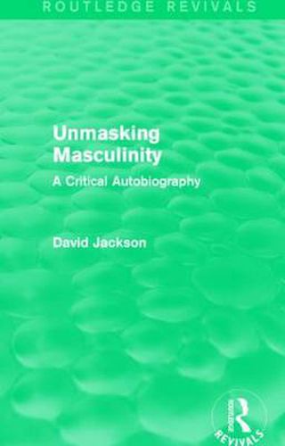 Cover image for Unmasking Masculinity (Routledge Revivals): A Critical Autobiography