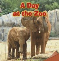Cover image for A Day at the Zoo: Compare Numbers