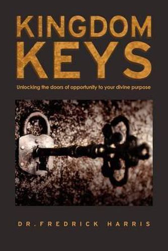 Cover image for Kingdom Keys: Unlocking the Doors of Opportunity to Your Divine Purpose