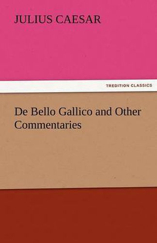 Cover image for de Bello Gallico and Other Commentaries