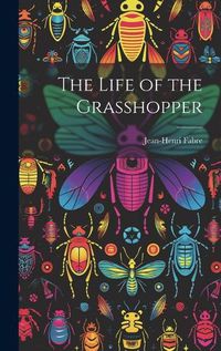 Cover image for The Life of the Grasshopper