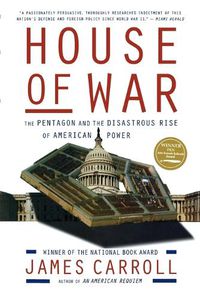 Cover image for House of War: The Pentagon and the Disastrous Rise of American Power