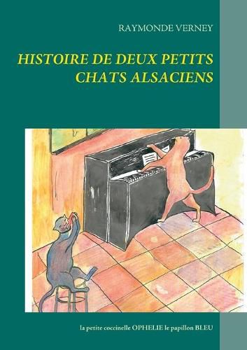 Cover image for Histoire de deux petits chats alsaciens: La petite coccinelle OPHELIE le papillon BLEU