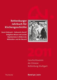 Cover image for Rottenburger Jahrbuch Fur Kirchengeschichte 2011: Kunst-Gebrauch - Gebrauchs-Kunst? Religioses Wissen Und Soziale Reprasentanz in Bildern Des Mittelalters Und Der Neuzeit