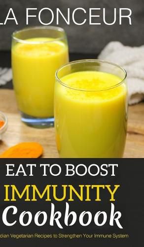 Eat to Boost Immunity Cookbook (BnW Print): Indian Vegetarian Recipes to Strengthen Your Immune System