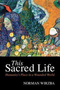 Cover image for This Sacred Life: Humanity's Place in a Wounded World