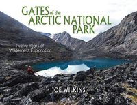 Cover image for Gates of the Arctic National Park: Twelve Years of Wilderness Exploration