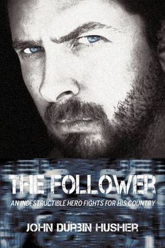 Cover image for The Follower: An Indestructible Hero Fights for His Country