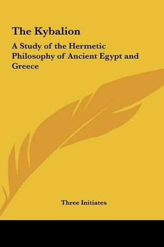 The Kybalion: A Study of the Hermetic Philosophy of Ancient Egypt and Greece