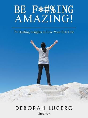 Cover image for Be F*#%Ing Amazing!: 70 Healing Insights to Live Your Full Life
