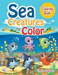 Cover image for Sea Creatures to Color Coloring Book