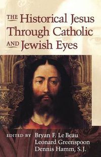 Cover image for The Historical Jesus Through Jewish and Catholic Eyes