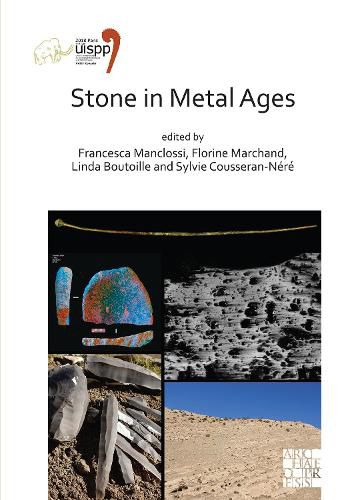 Stone in Metal Ages: Proceedings of the XVIII UISPP World Congress (4-9 June 2018, Paris, France) Volume 6, Session XXXIV-6