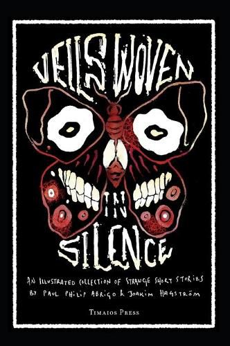 Cover image for Veils Woven in Silence: An Illustrated Collection of Strange Short Stories