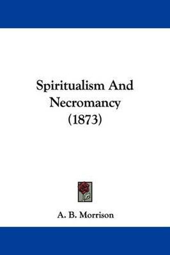 Cover image for Spiritualism And Necromancy (1873)