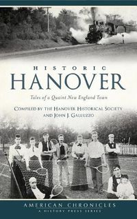 Cover image for Historic Hanover: Tales of a Quaint New England Town