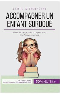 Cover image for Accompagner un enfant surdoue: Mieux le comprendre pour permettre son epanouissement