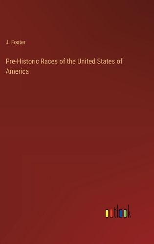 Cover image for Pre-Historic Races of the United States of America