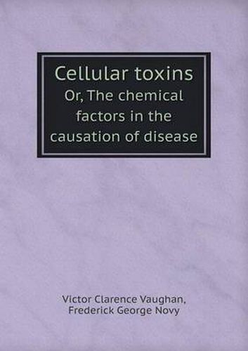 Cover image for Cellular toxins Or, The chemical factors in the causation of disease