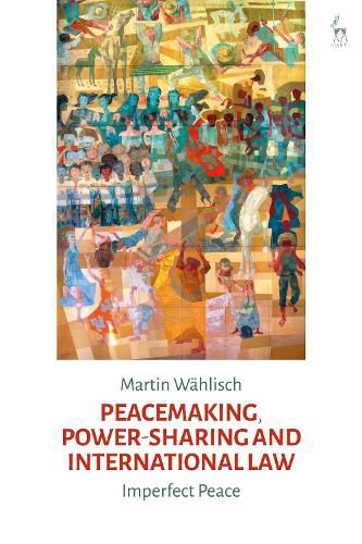 Cover image for Peacemaking, Power-sharing and International Law: Imperfect Peace