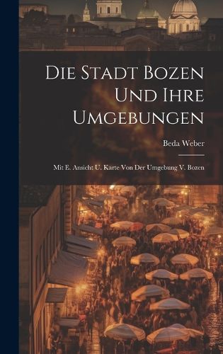 Cover image for Die Stadt Bozen Und Ihre Umgebungen