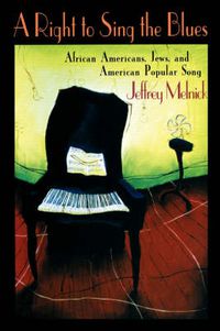 Cover image for A Right to Sing the Blues: African Americans, Jews, and American Popular Song