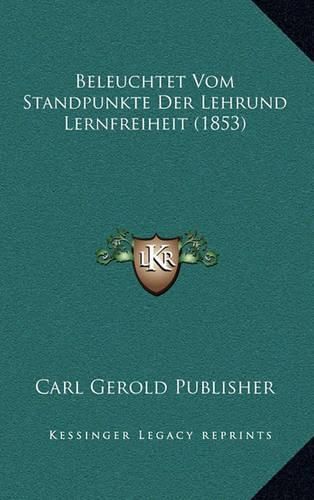 Cover image for Beleuchtet Vom Standpunkte Der Lehrund Lernfreiheit (1853)