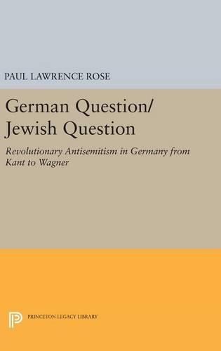 German Question/Jewish Question: Revolutionary Antisemitism in Germany from Kant to Wagner