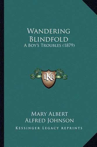 Wandering Blindfold: A Boy's Troubles (1879)