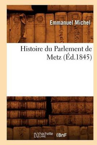 Cover image for Histoire Du Parlement de Metz (Ed.1845)