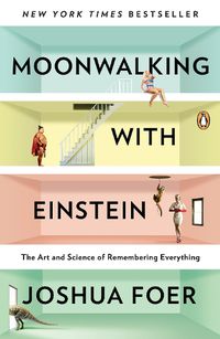 Cover image for Moonwalking with Einstein: The Art and Science of Remembering Everything