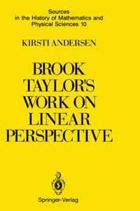 Cover image for Brook Taylor's Work on Linear Perspective: A Study of Taylor's Role in the History of Perspective Geometry. Including Facsimiles of Taylor's Two Books on Perspective