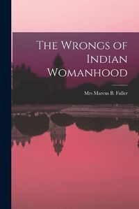 Cover image for The Wrongs of Indian Womanhood