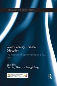 Cover image for Re-envisioning Chinese Education: The meaning of person-making in a new age