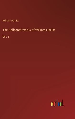 Cover image for The Collected Works of William Hazlitt