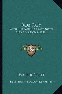 Cover image for Rob Roy: With the Author's Last Notes and Additions (1831)