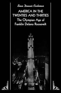 Cover image for America in the Twenties and Thirties: The Olympian Age of Franklin Delano Roosevelt