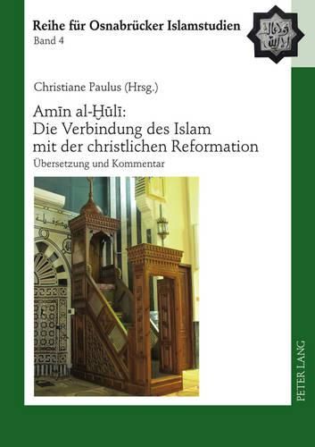 Cover image for Am&#299;n Al-&#7722;&#363;l&#299; Die Verbindung Des Islam Mit Der Christlichen Reformation: Uebersetzung Und Kommentar