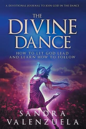 Cover image for The Divine Dance: How to Let God Lead & Learn How to Follow