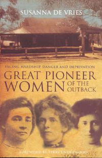 Cover image for Great Pioneer Women Of The Outback: True Stories of Hardship and Endurance