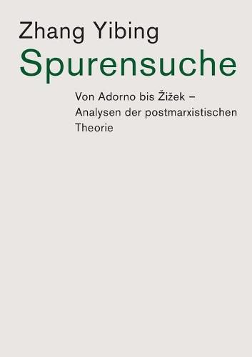 Cover image for Spurensuche: Von Adorno bis Zizek: Analysen der postmarxistischen Theorie