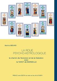 Cover image for La roue psycho-astrologique: Le chemin de l'evolution et de la liberation avec le Tarot de Marseille