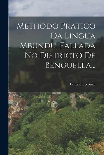Cover image for Methodo Pratico Da Lingua Mbundu, Fallada No Districto De Benguella...