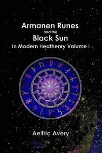 Cover image for Armanen Runes and the Black Sun in Modern Heathenry Volume I